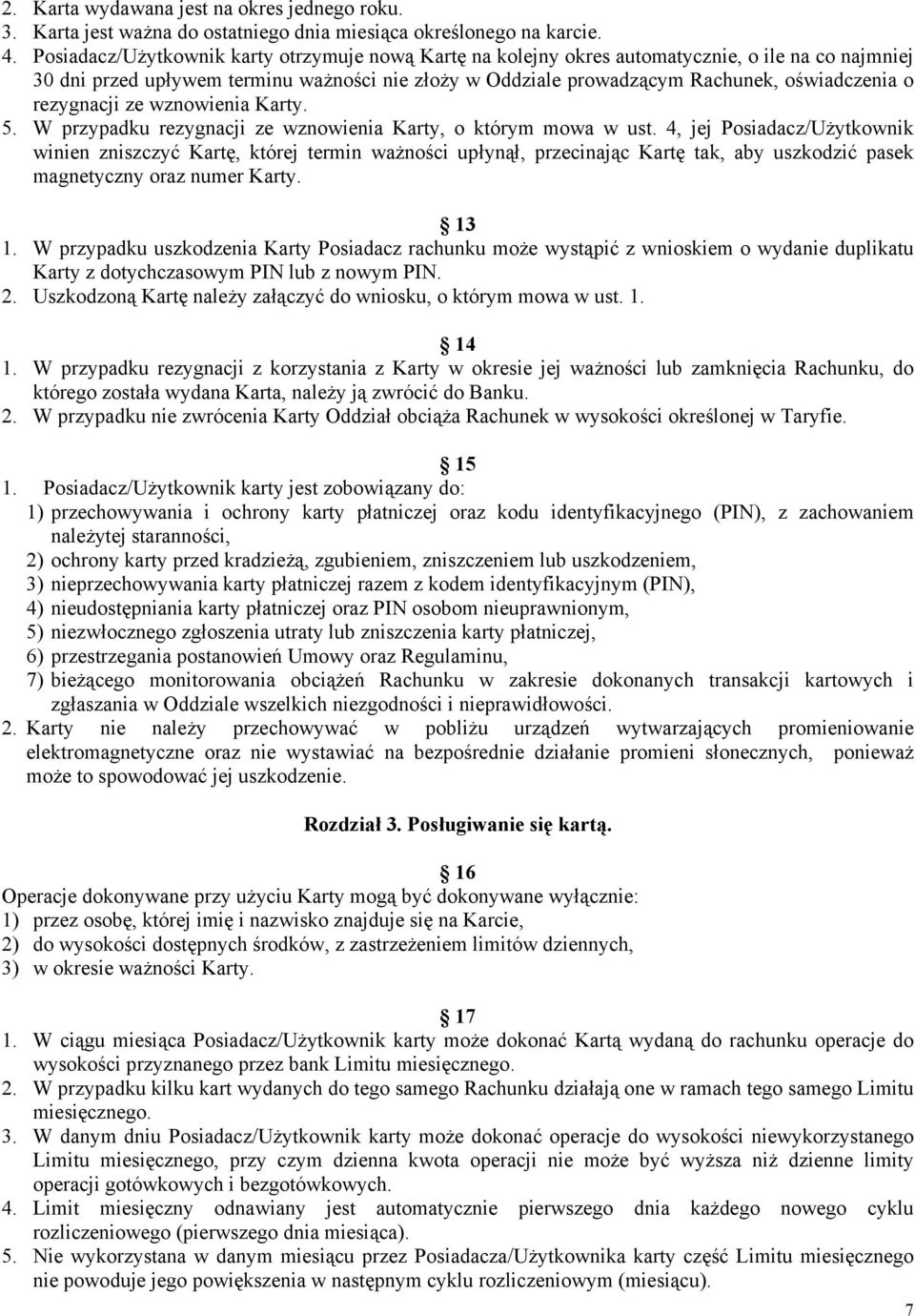 rezygnacji ze wznowienia Karty. 5. W przypadku rezygnacji ze wznowienia Karty, o którym mowa w ust.