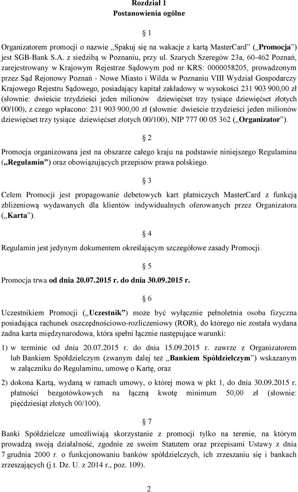 Gospodarczy Krajowego Rejestru Sądowego, posiadający kapitał zakładowy w wysokości 231 903 900,00 zł (słownie: dwieście trzydzieści jeden milionów dziewięćset trzy tysiące dziewięćset złotych