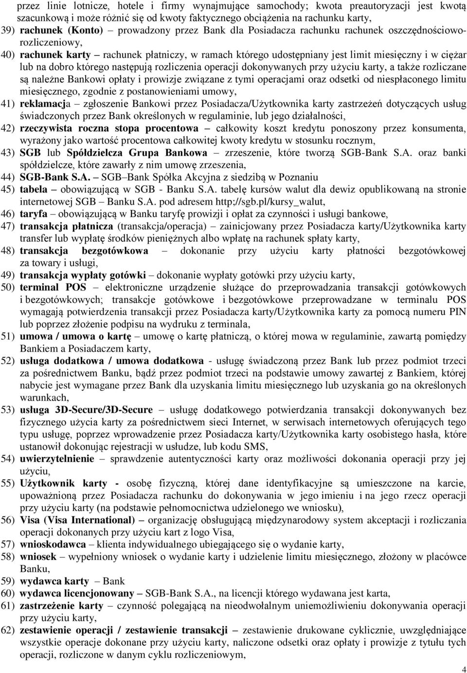 którego następują rozliczenia operacji dokonywanych przy użyciu karty, a także rozliczane są należne Bankowi opłaty i prowizje związane z tymi operacjami oraz odsetki od niespłaconego limitu