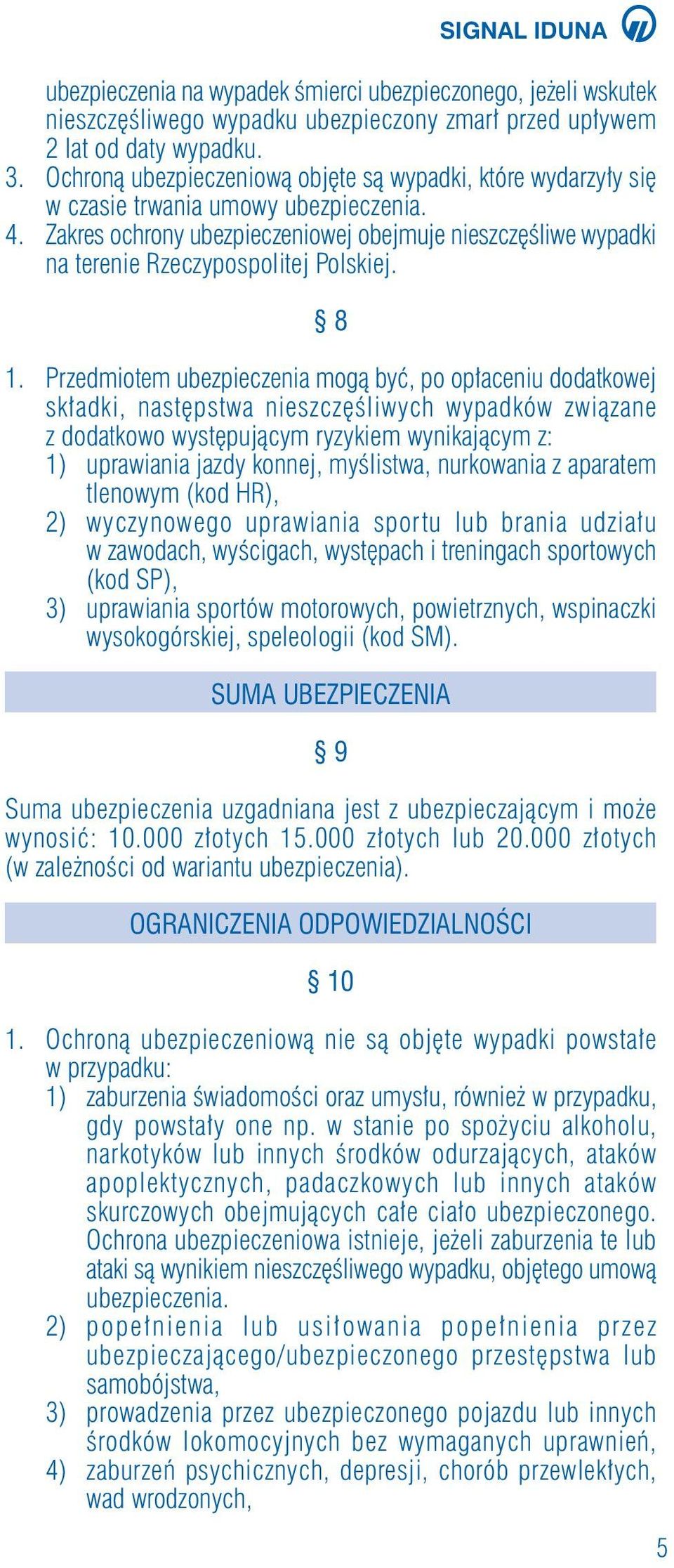 Zakres ochrony ubezpieczeniowej obejmuje nieszcz Êliwe wypadki na terenie Rzeczypospolitej Polskiej. 8 1.
