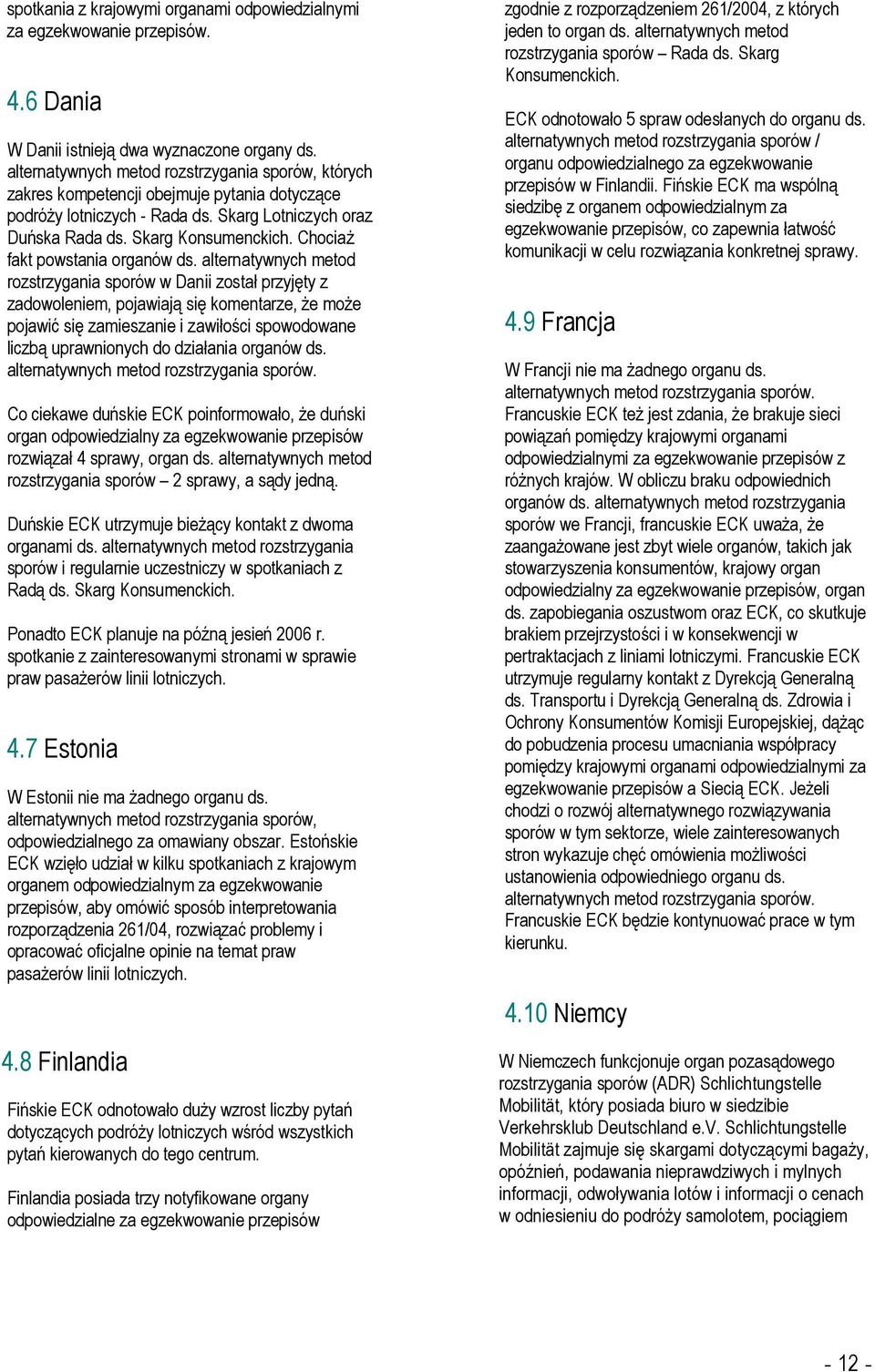 Chociaż fakt powstania organów ds.