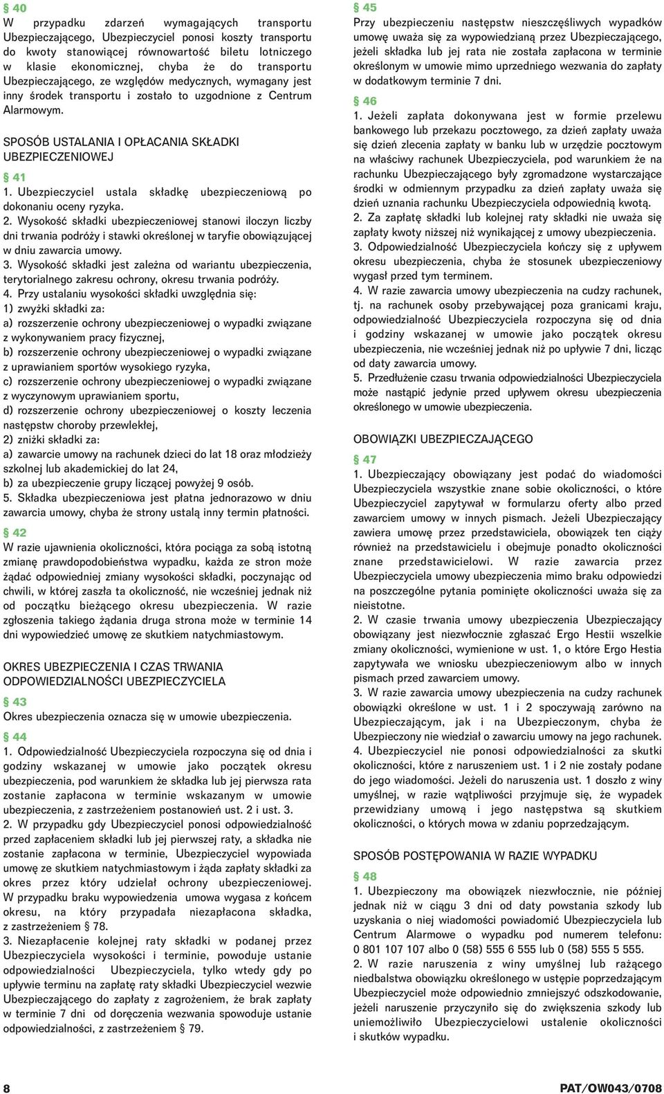 Ubezpieczyciel ustala sk adk ubezpieczeniowà po dokonaniu oceny ryzyka. 2.