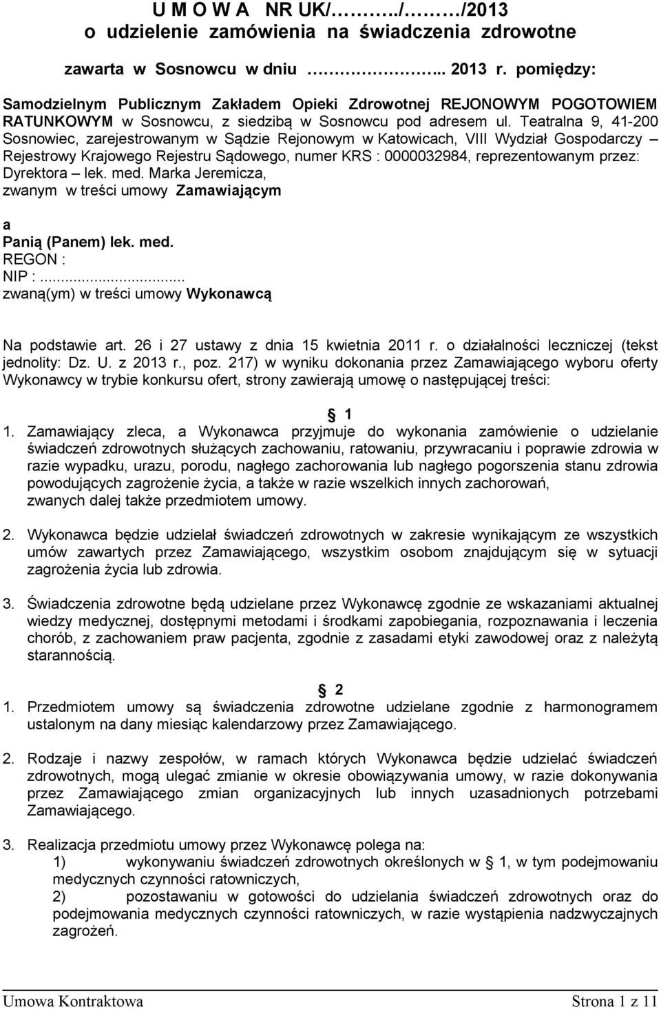 Teatralna 9, 41-200 Sosnowiec, zarejestrowanym w Sądzie Rejonowym w Katowicach, VIII Wydział Gospodarczy Rejestrowy Krajowego Rejestru Sądowego, numer KRS : 0000032984, reprezentowanym przez: