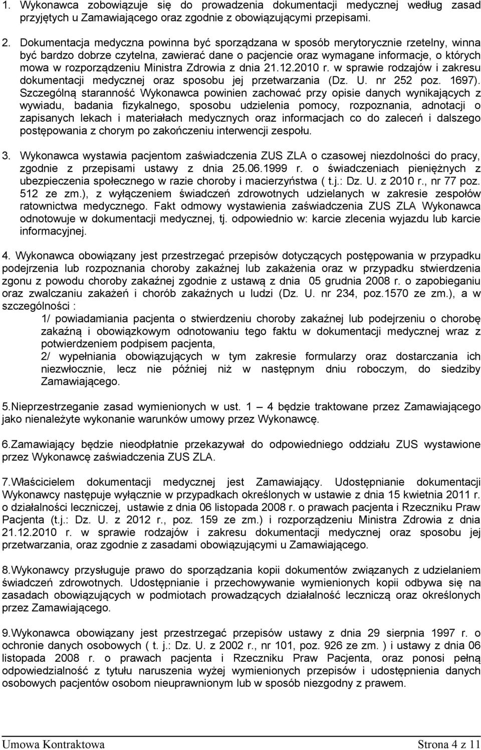 Ministra Zdrowia z dnia 21.12.2010 r. w sprawie rodzajów i zakresu dokumentacji medycznej oraz sposobu jej przetwarzania (Dz. U. nr 252 poz. 1697).