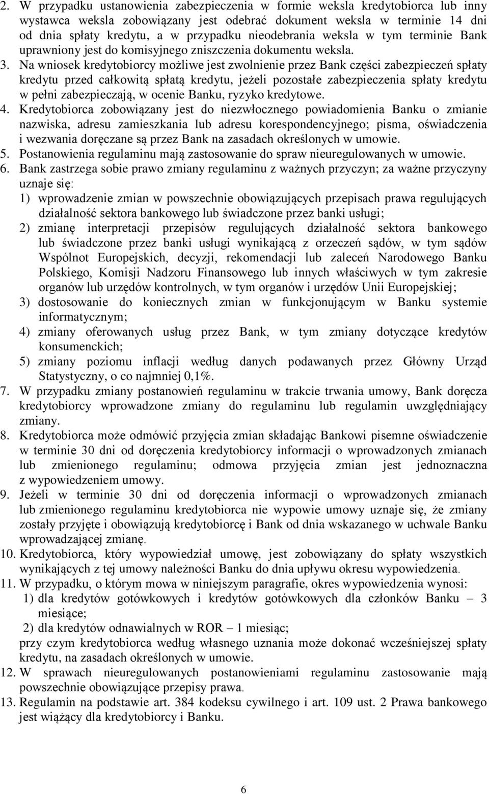 Na wniosek kredytobiorcy możliwe jest zwolnienie przez Bank części zabezpieczeń spłaty kredytu przed całkowitą spłatą kredytu, jeżeli pozostałe zabezpieczenia spłaty kredytu w pełni zabezpieczają, w