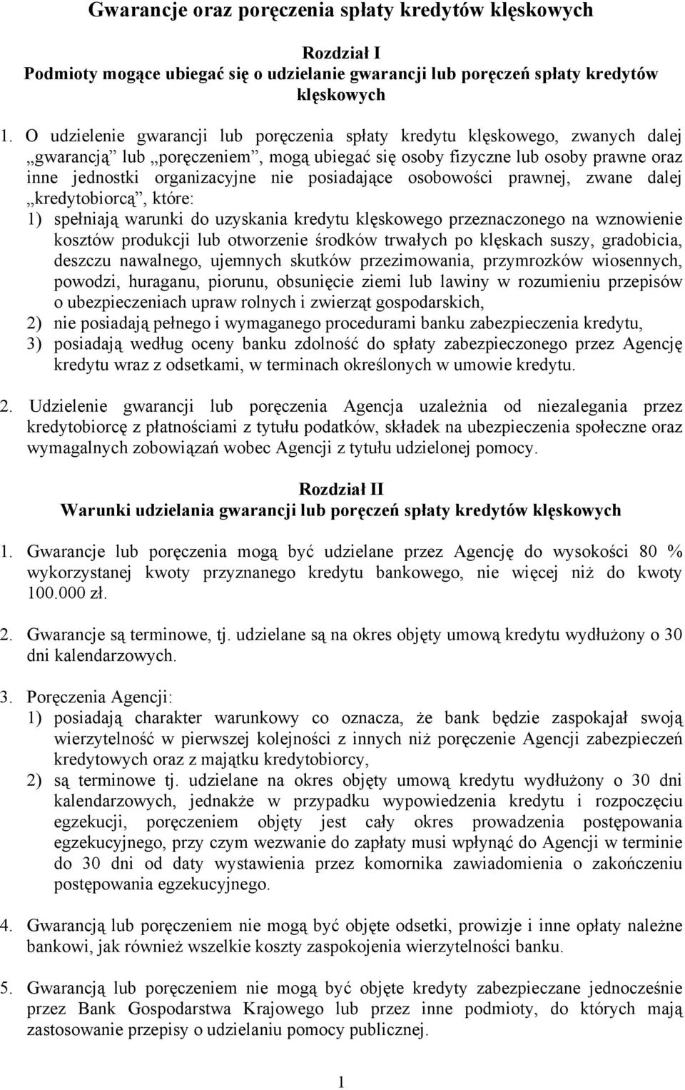 posiadające osobowości prawnej, zwane dalej kredytobiorcą, które: 1) spełniają warunki do uzyskania kredytu klęskowego przeznaczonego na wznowienie kosztów produkcji lub otworzenie środków trwałych