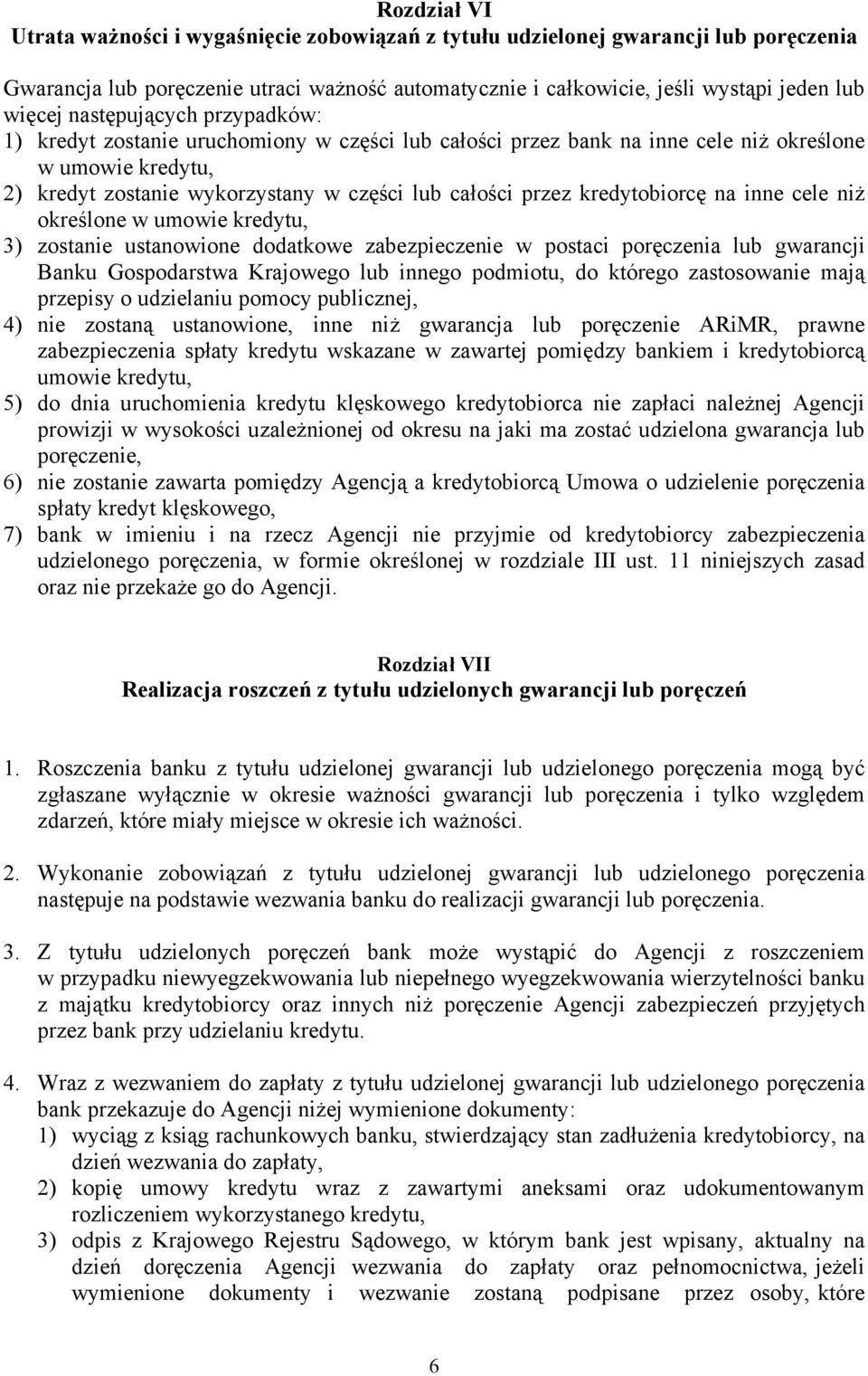 kredytobiorcę na inne cele niż określone w umowie kredytu, 3) zostanie ustanowione dodatkowe zabezpieczenie w postaci poręczenia lub gwarancji Banku Gospodarstwa Krajowego lub innego podmiotu, do