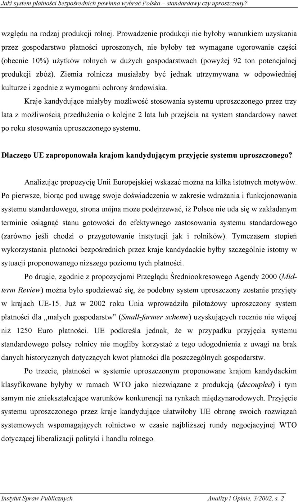 92 ton potencjalnej produkcji zbóż). Ziemia rolnicza musiałaby być jednak utrzymywana w odpowiedniej kulturze i zgodnie z wymogami ochrony środowiska.