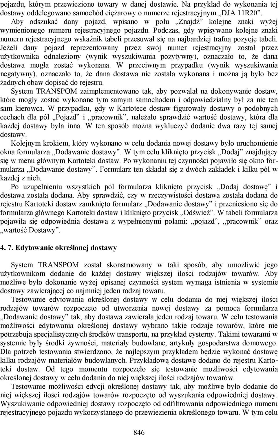 Podczas, gdy wpisywano kolejne znaki numeru rejestracyjnego wskaźnik tabeli przesuwał się na najbardziej trafną pozycję tabeli.