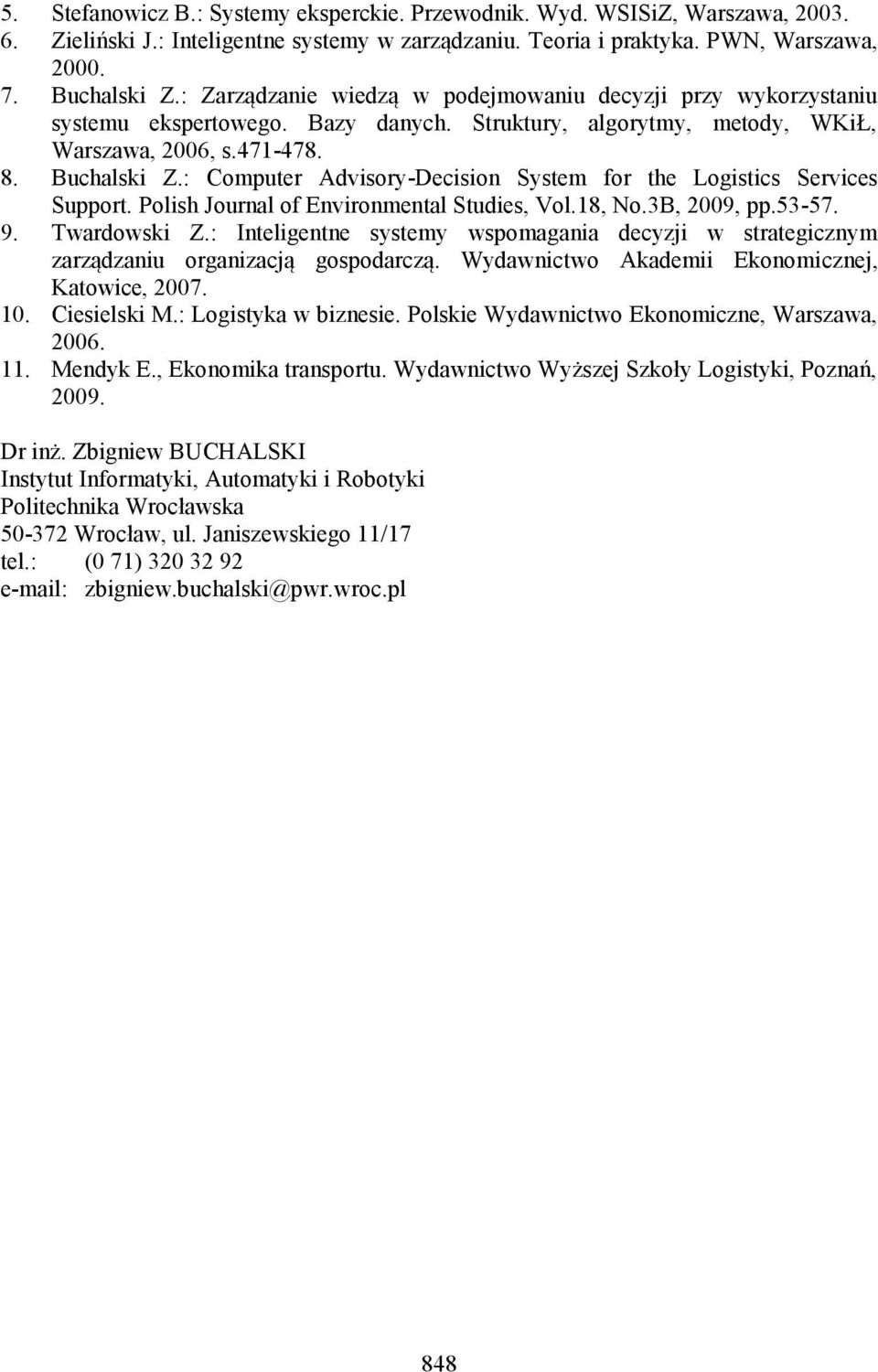 : Computer Advisory-Decision System for the Logistics Services Support. Polish Journal of Environmental Studies, Vol.18, No.3B, 2009, pp.53-57. 9. Twardowski Z.