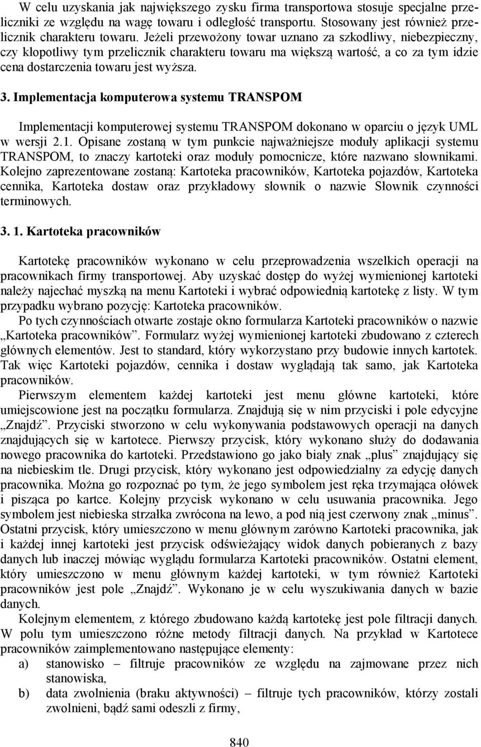 Implementacja komputerowa systemu TRANSPOM Implementacji komputerowej systemu TRANSPOM dokonano w oparciu o język UML w wersji 2.1.