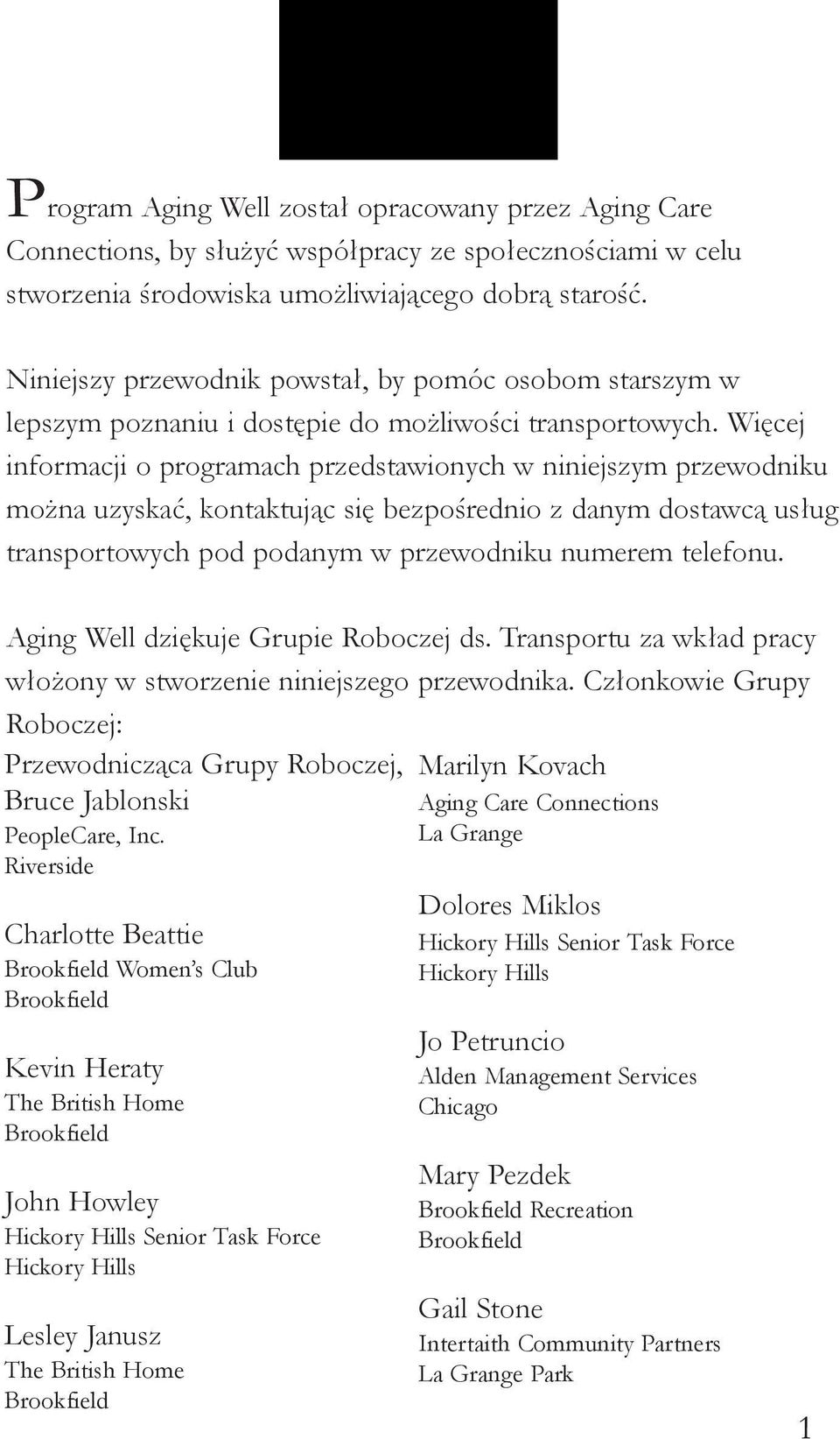 Więcej informacji o programach przedstawionych w niniejszym przewodniku można uzyskać, kontaktując się bezpośrednio z danym dostawcą usług transportowych pod podanym w przewodniku numerem telefonu.