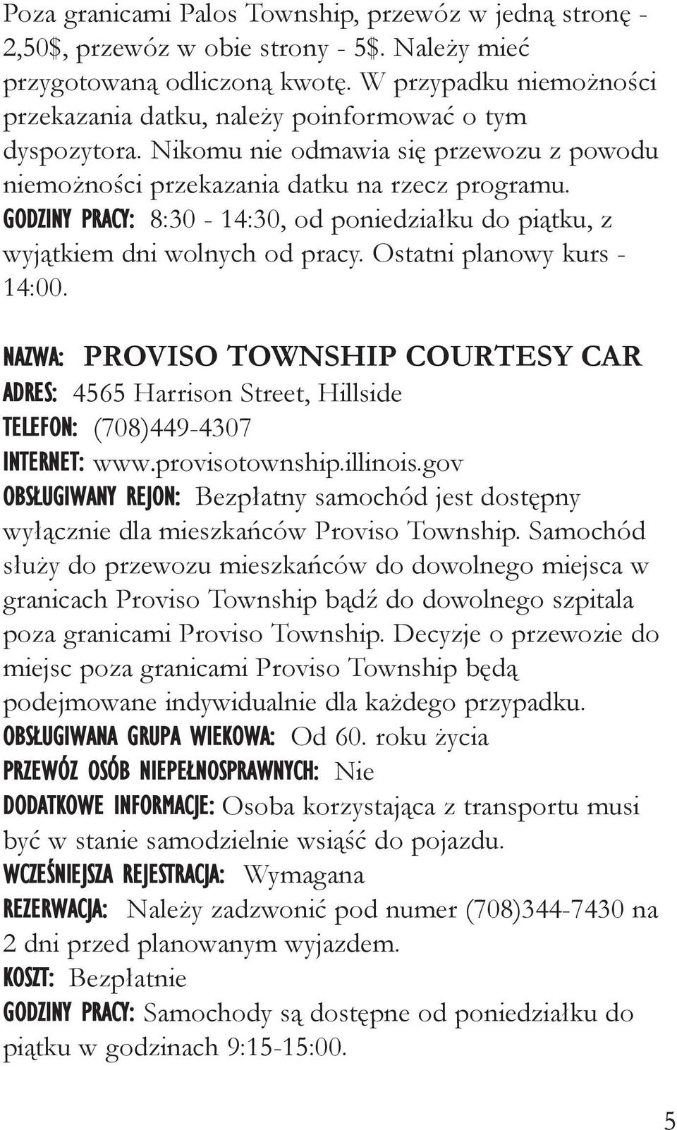 GODZINY PRACY: 8:30-14:30, od poniedziałku do piątku, z wyjątkiem dni wolnych od pracy. Ostatni planowy kurs - 14:00.