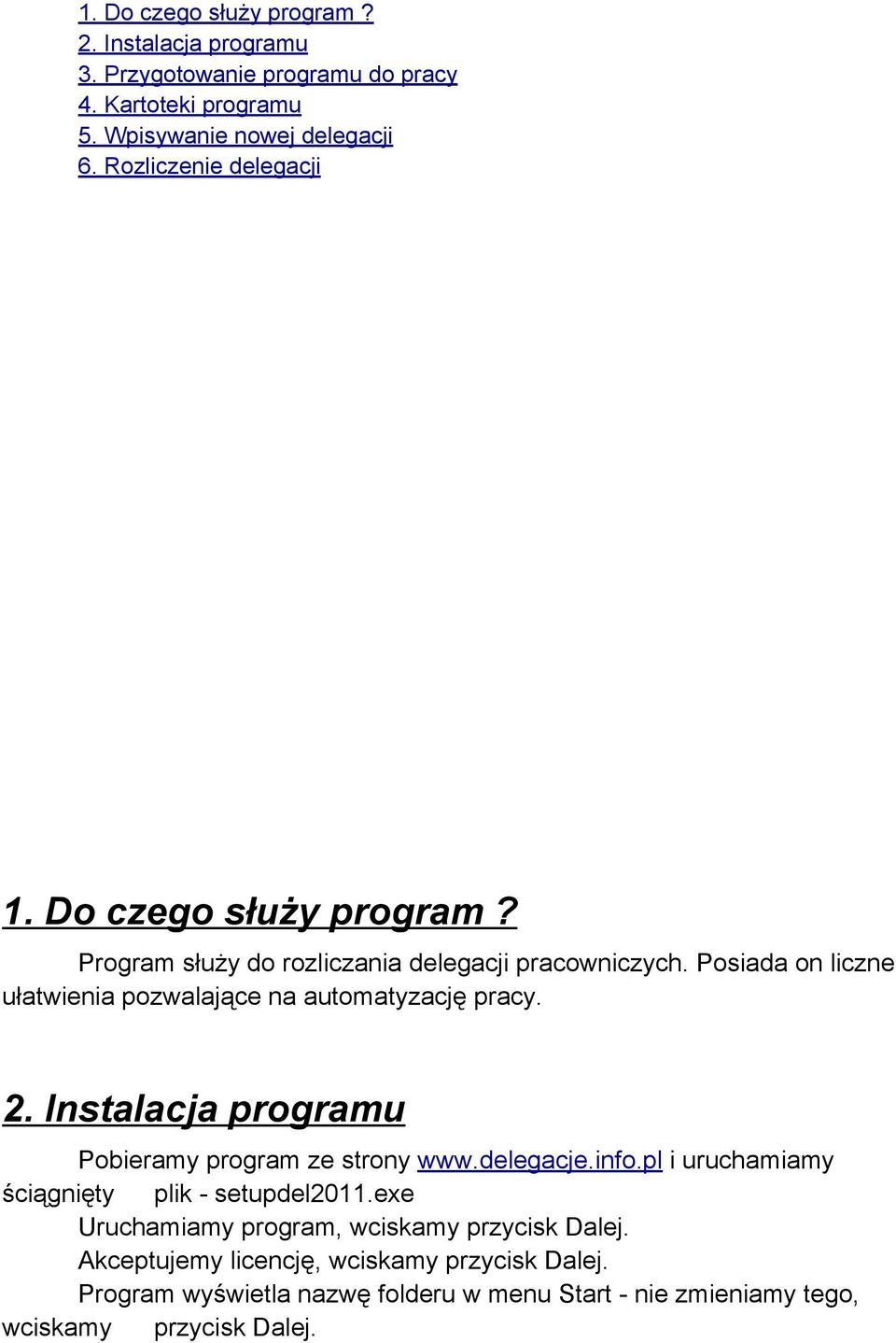 Posiada on liczne ułatwienia pozwalające na automatyzację pracy. 2. Instalacja programu Pobieramy program ze strony www.delegacje.info.