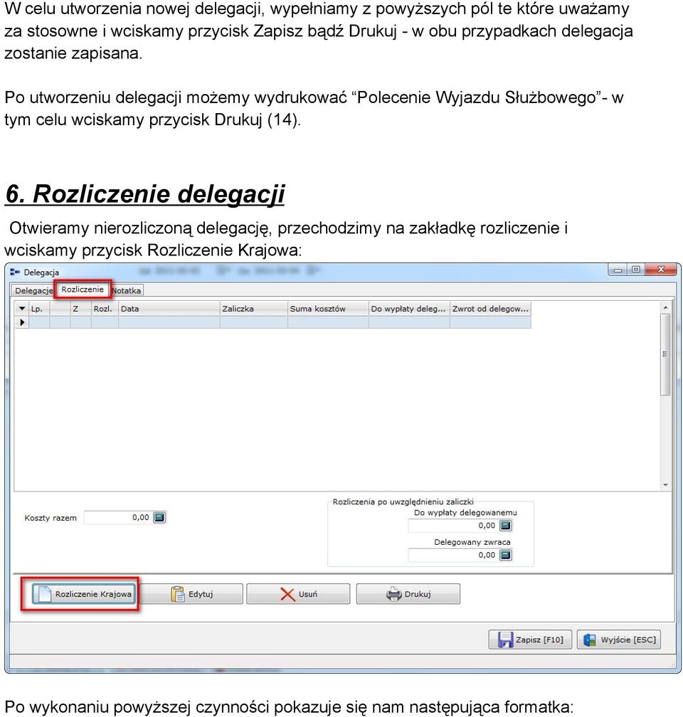 Po utworzeniu delegacji możemy wydrukować Polecenie Wyjazdu Służbowego - w tym celu wciskamy przycisk Drukuj (14). 6.