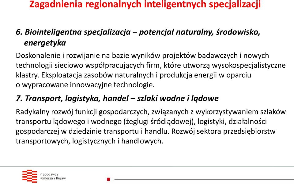 współpracujących firm, które utworzą wysokospecjalistyczne klastry. Eksploatacja zasobów naturalnych i produkcja energii w oparciu o wypracowane innowacyjne technologie. 7.