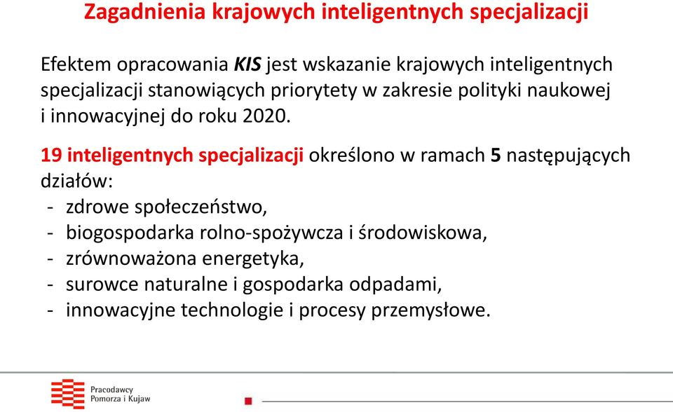 19 inteligentnych specjalizacji określono w ramach 5 następujących działów: - zdrowe społeczeństwo, - biogospodarka