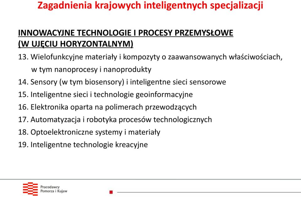 Sensory (w tym biosensory) i inteligentne sieci sensorowe 15. Inteligentne sieci i technologie geoinformacyjne 16.