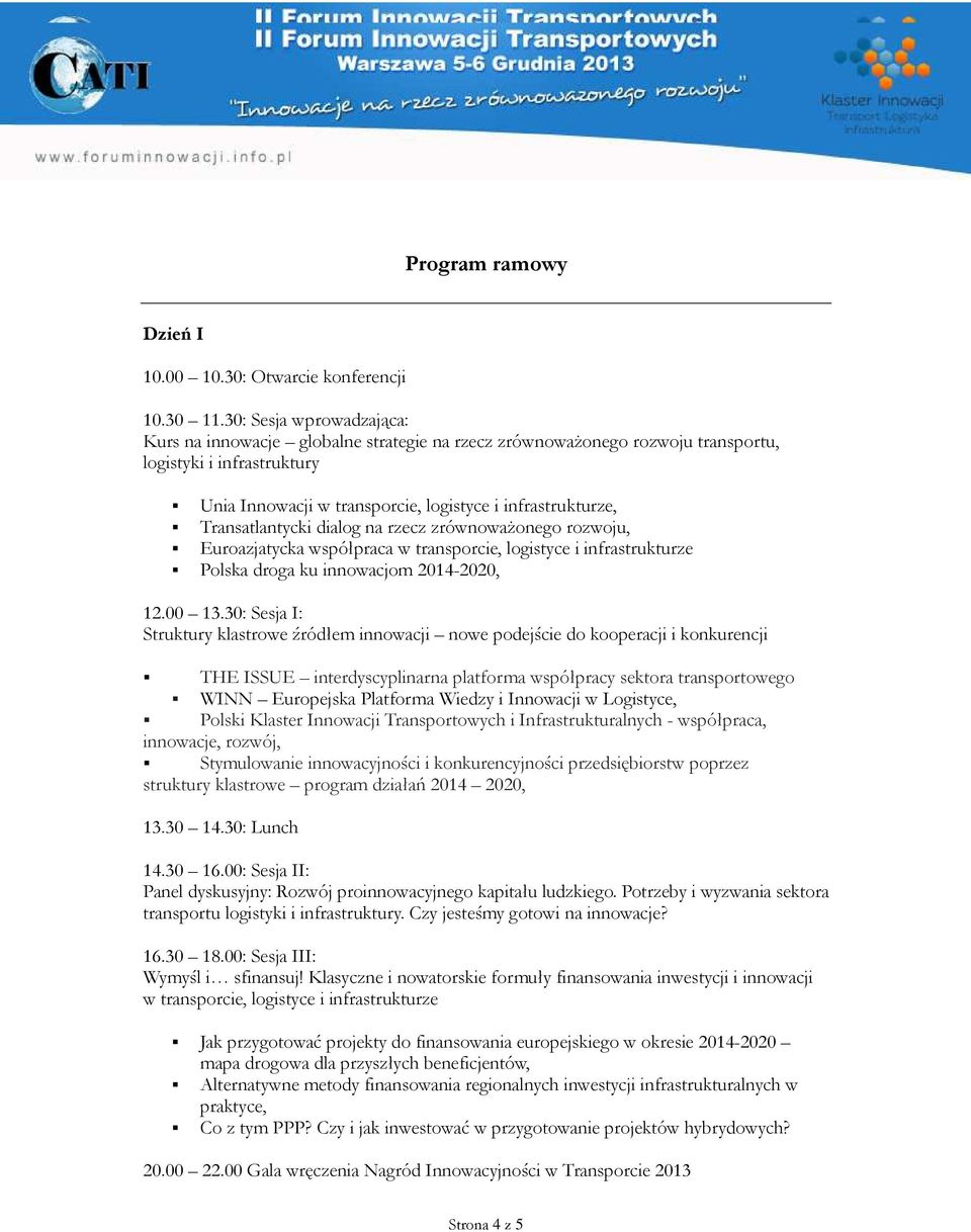 Transatlantycki dialog na rzecz zrównoważonego rozwoju, Euroazjatycka współpraca w transporcie, logistyce i infrastrukturze Polska droga ku innowacjom 2014-2020, 12.00 13.