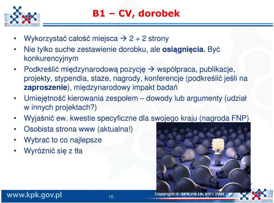 jeśli na zaproszenie), międzynarodowy impakt badań Umiejętność kierowania zespołem dowody lub argumenty (udział w innych projektach?