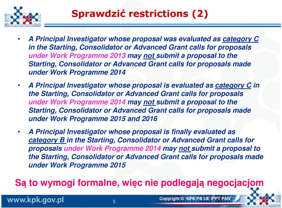 Starting, Consolidator or Advanced Grant calls for proposals under Work Programme 2014 may not submit a proposal to the Starting, Consolidator or Advanced Grant calls for proposals made under Work