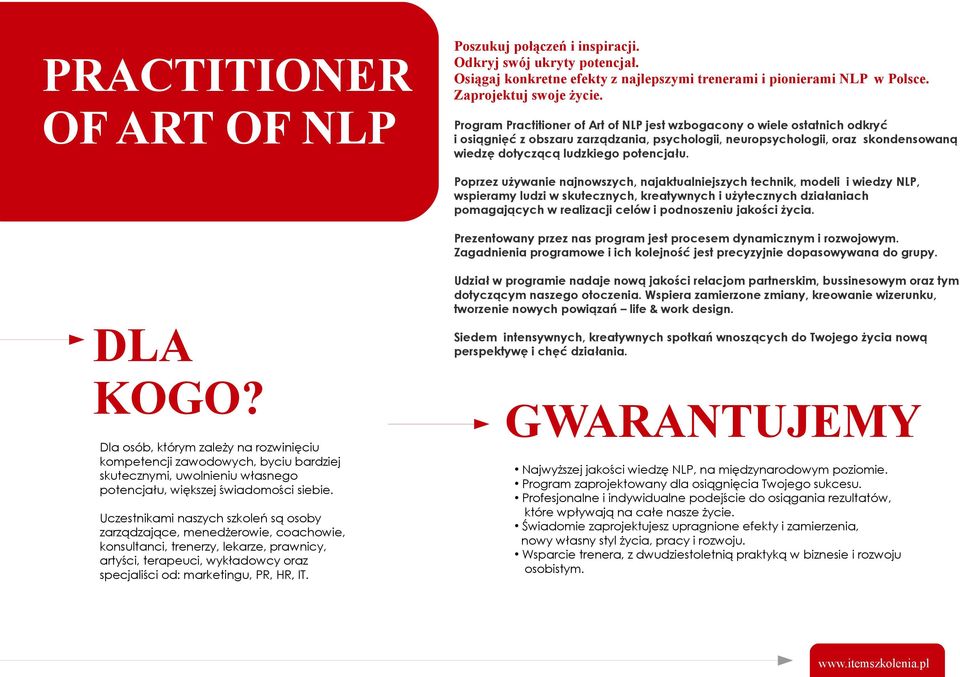 Poprzez używanie najnowszych, najaktualniejszych technik, modeli i wiedzy NLP, wspieramy ludzi w skutecznych, kreatywnych i użytecznych działaniach pomagających w realizacji celów i podnoszeniu