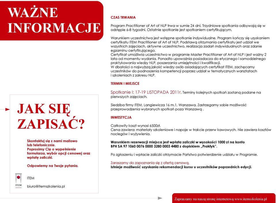 Podstawą otrzymania certyfikatu jest udział we wszystkich zajęciach, aktywne uczestnictwo, realizacja zadań indywidualnych oraz zdanie egzaminu certyfikującego.