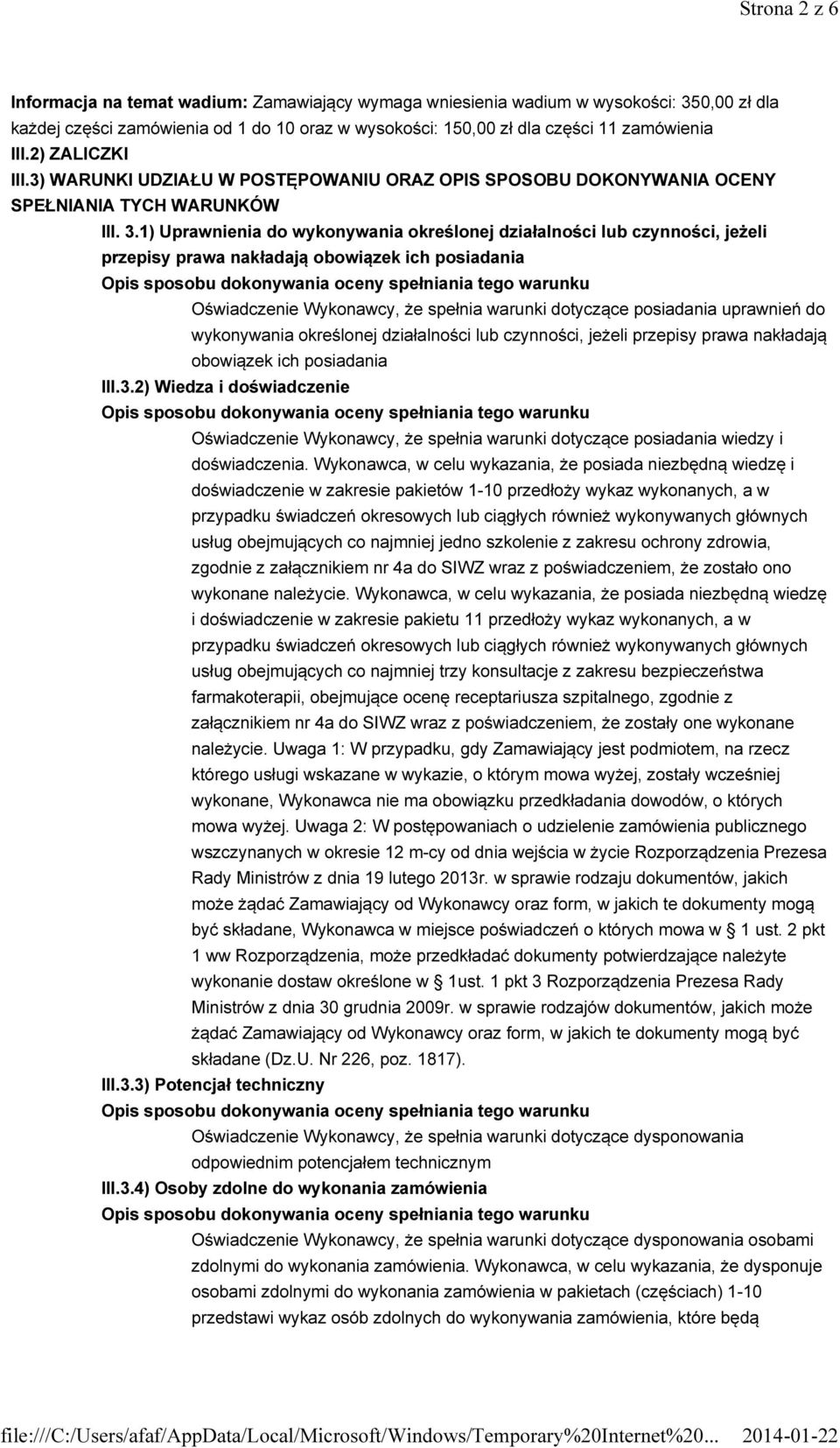 1) Uprawnienia do wykonywania określonej działalności lub czynności, jeżeli przepisy prawa nakładają obowiązek ich posiadania Oświadczenie Wykonawcy, że spełnia warunki dotyczące posiadania uprawnień