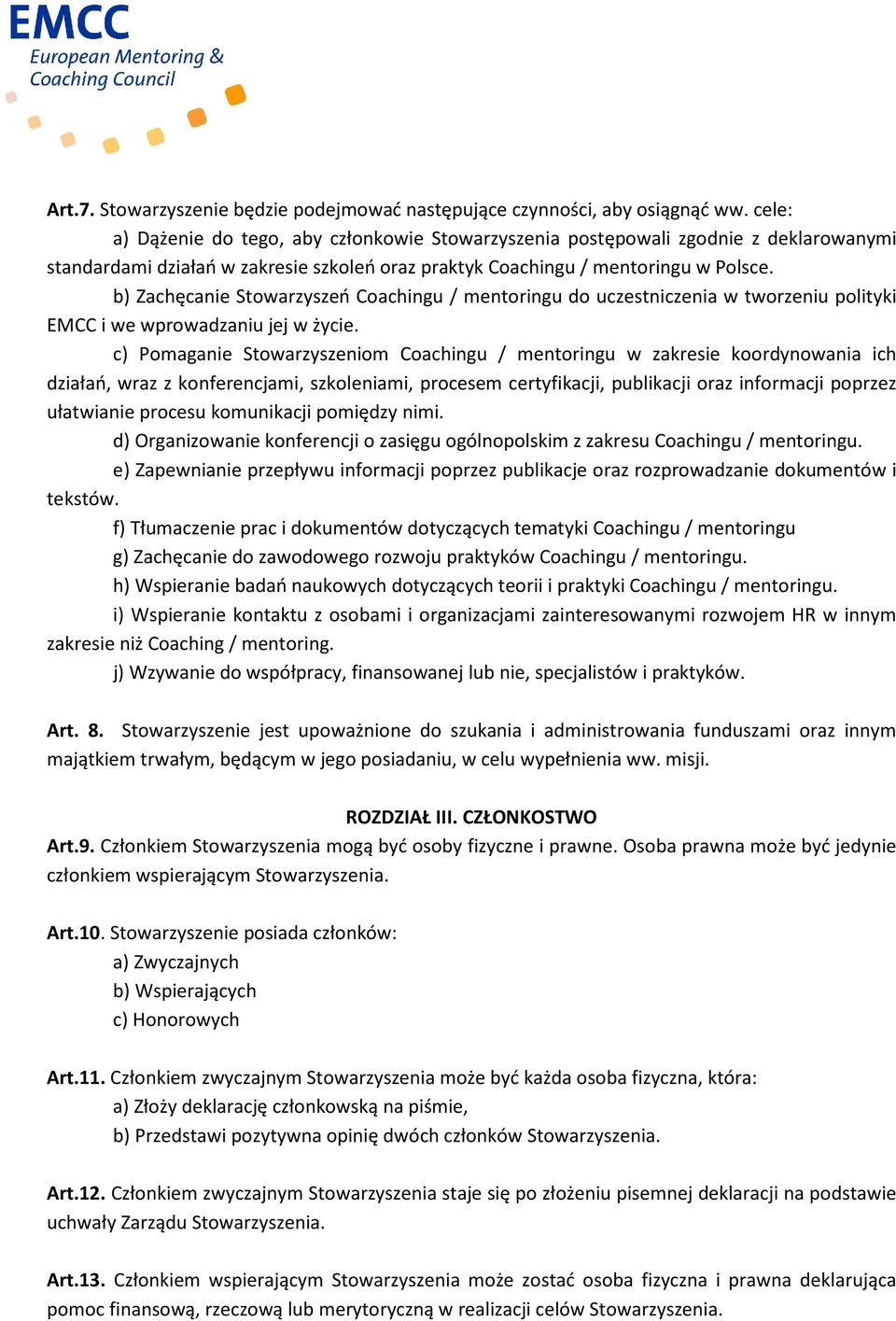 b) Zachęcanie Stowarzyszeń Coachingu / mentoringu do uczestniczenia w tworzeniu polityki EMCC i we wprowadzaniu jej w życie.