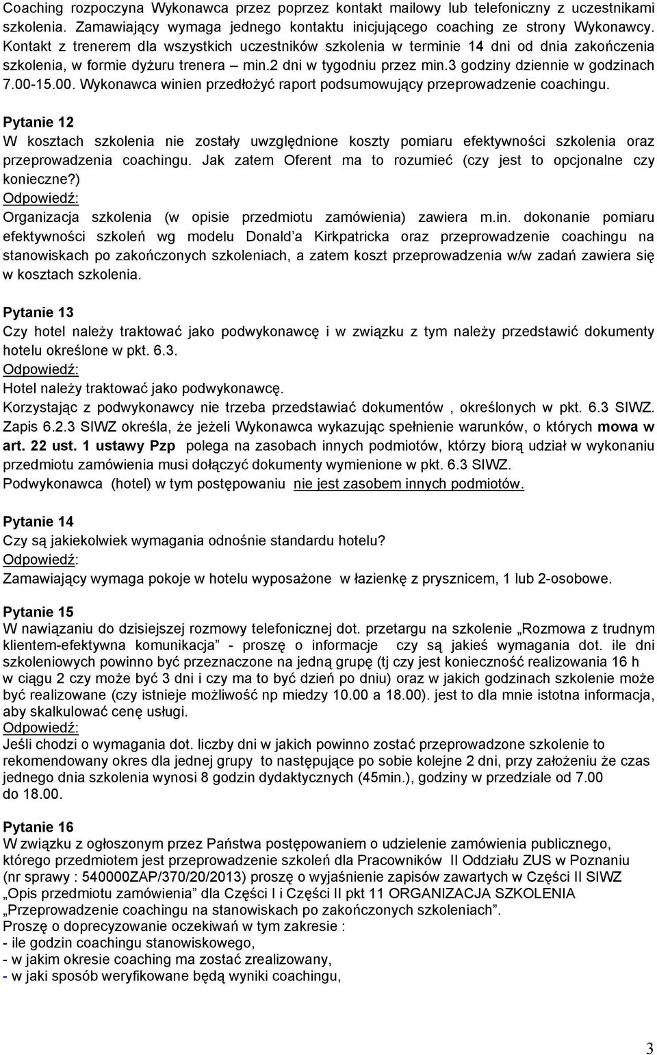dokonanie pomiaru efektywności szkoleń wg modelu Donald a Kirkpatricka oraz przeprowadzenie coachingu na stanowiskach po zakończonych szkoleniach, a zatem koszt przeprowadzenia w/w zadań zawiera się