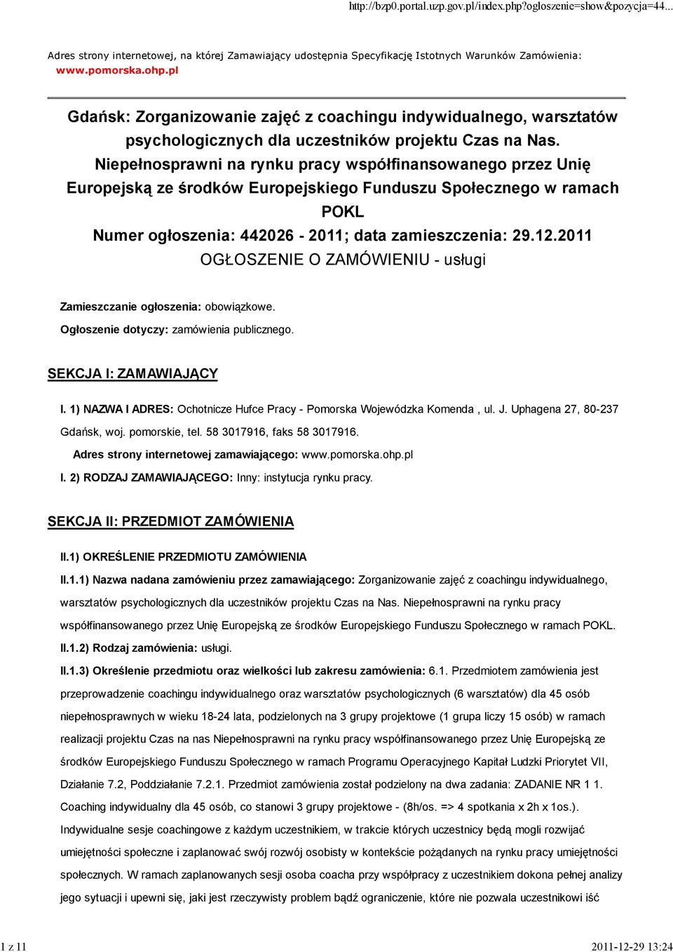 Niepełnosprawni na rynku pracy współfinansowanego przez Unię Europejską ze środków Europejskiego Funduszu Społecznego w ramach POKL Numer ogłoszenia: 442026-2011; data zamieszczenia: 29.12.