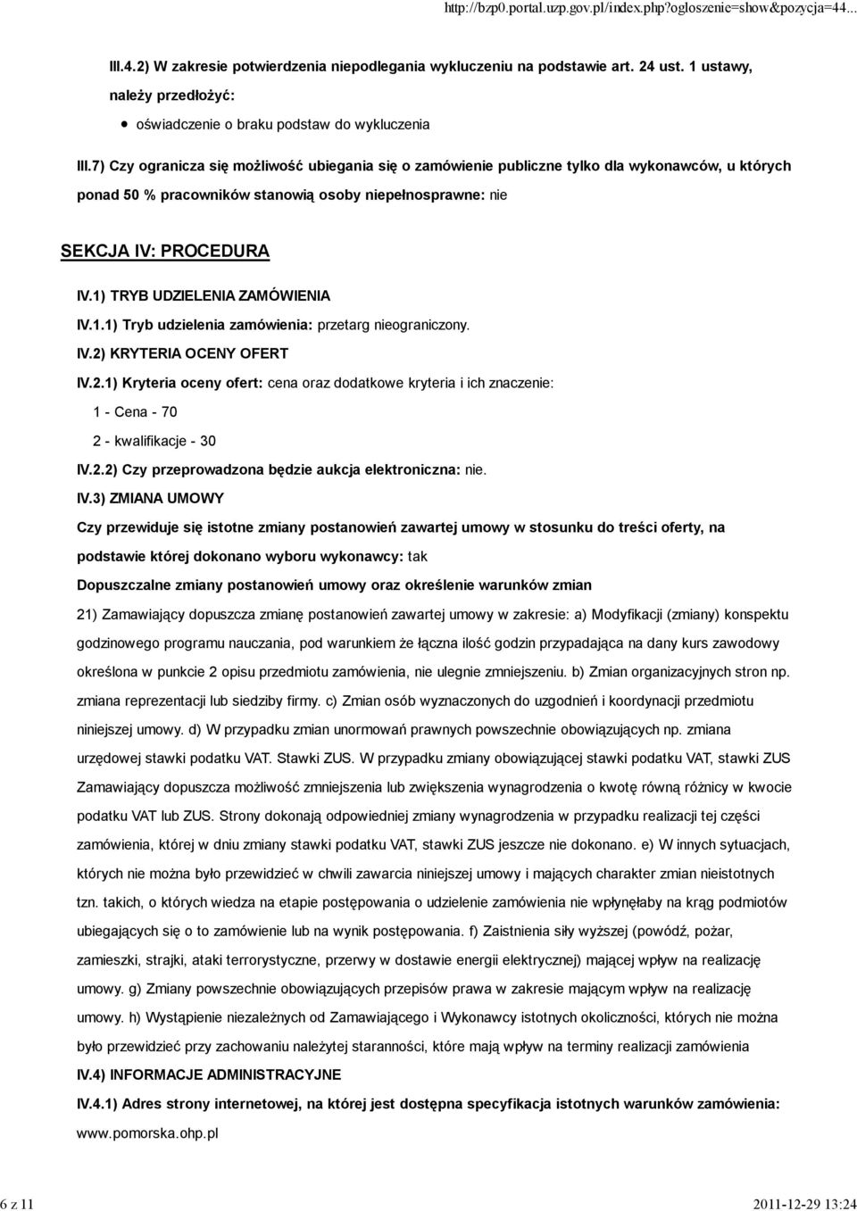 1) TRYB UDZIELENIA ZAMÓWIENIA IV.1.1) Tryb udzielenia zamówienia: przetarg nieograniczony. IV.2)