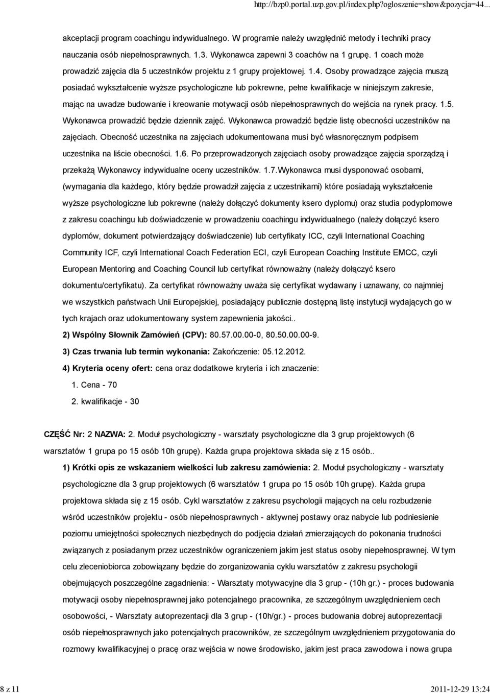 Osoby prowadzące zajęcia muszą posiadać wykształcenie wyższe psychologiczne lub pokrewne, pełne kwalifikacje w niniejszym zakresie, mając na uwadze budowanie i kreowanie motywacji osób