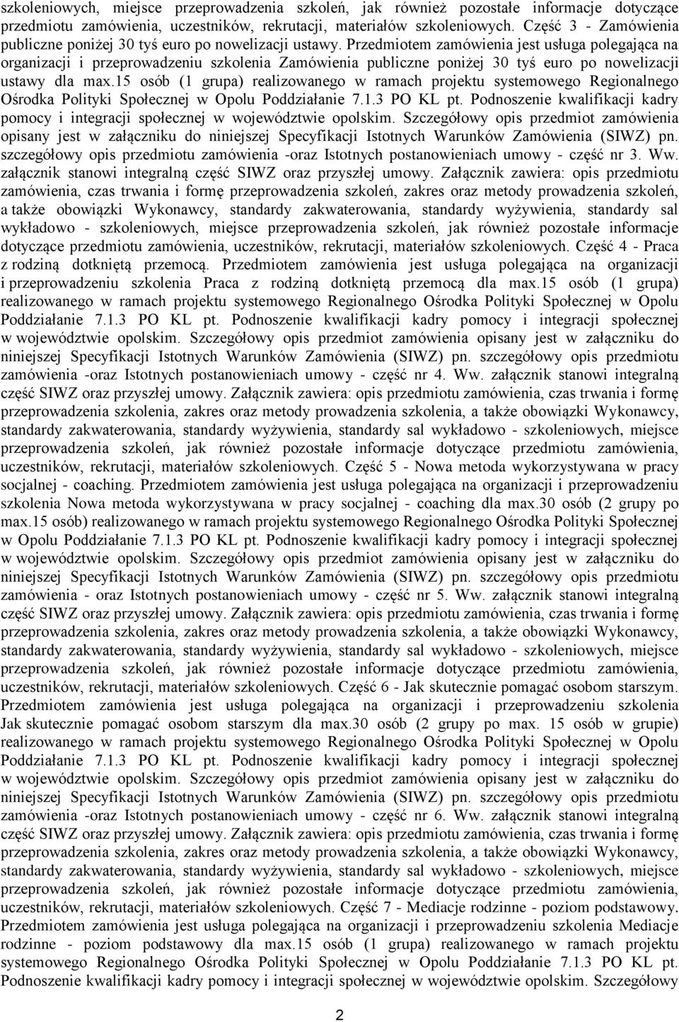 Przedmiotem zamówienia jest usługa polegająca na organizacji i przeprowadzeniu szkolenia Zamówienia publiczne poniżej 30 tyś euro po nowelizacji ustawy dla max.
