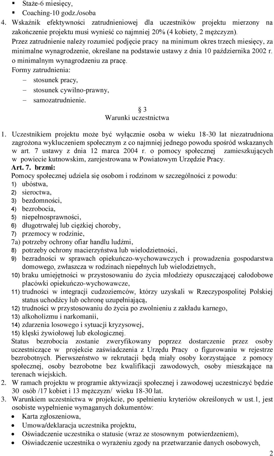 o minimalnym wynagrodzeniu za pracę. Formy zatrudnienia: stosunek pracy, stosunek cywilno-prawny, samozatrudnienie. 3 Warunki uczestnictwa 1.