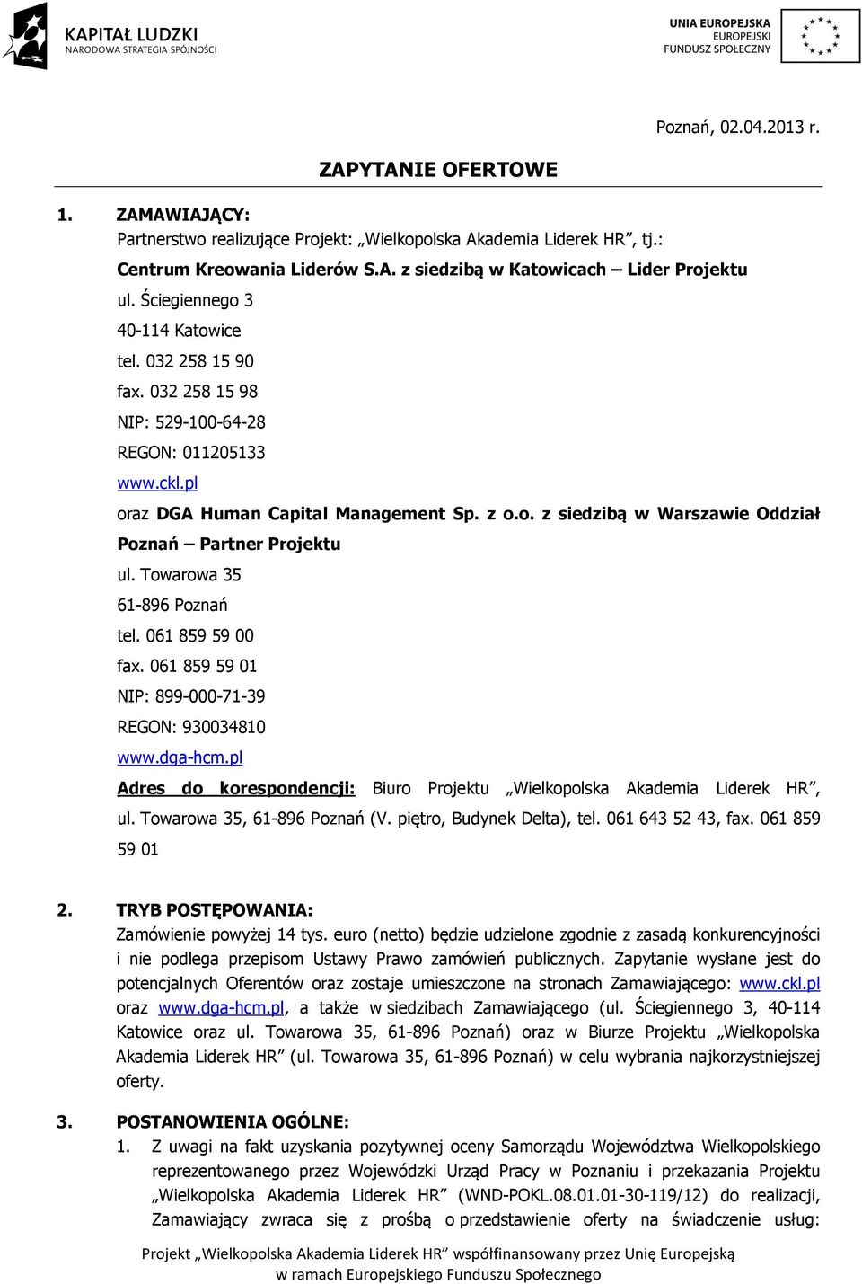 Towarowa 35 61-896 Poznań tel. 061 859 59 00 fax. 061 859 59 01 NIP: 899-000-71-39 REGON: 930034810 www.dga-hcm.pl Adres do korespondencji: Biuro Projektu Wielkopolska Akademia Liderek HR, ul.