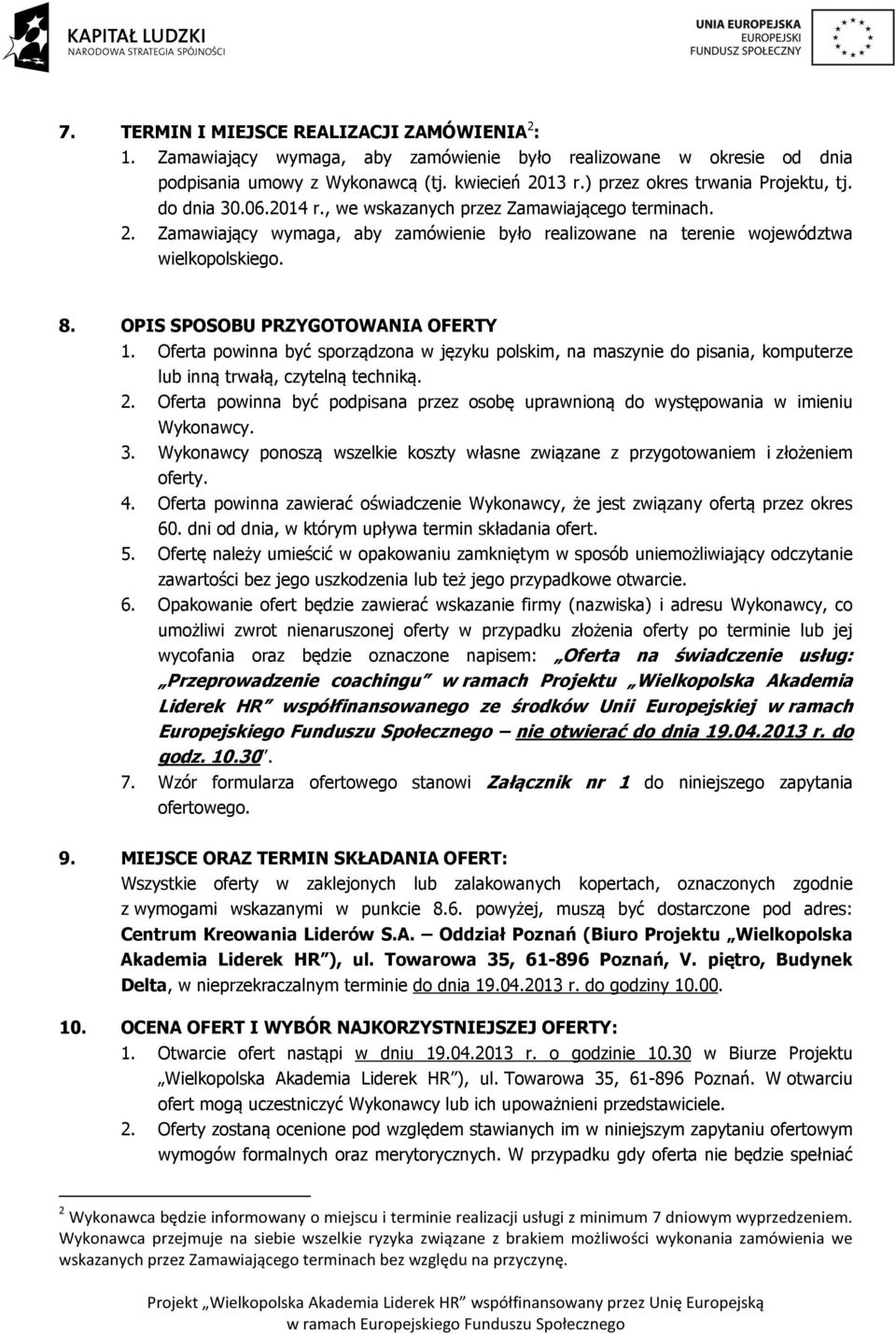 8. OPIS SPOSOBU PRZYGOTOWANIA OFERTY 1. Oferta powinna być sporządzona w języku polskim, na maszynie do pisania, komputerze lub inną trwałą, czytelną techniką. 2.