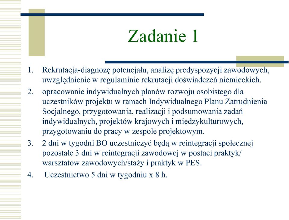 i podsumowania zadań indywidualnych, projektów krajowych i międzykulturowych, przygotowaniu do pracy w zespole projektowym. 3.