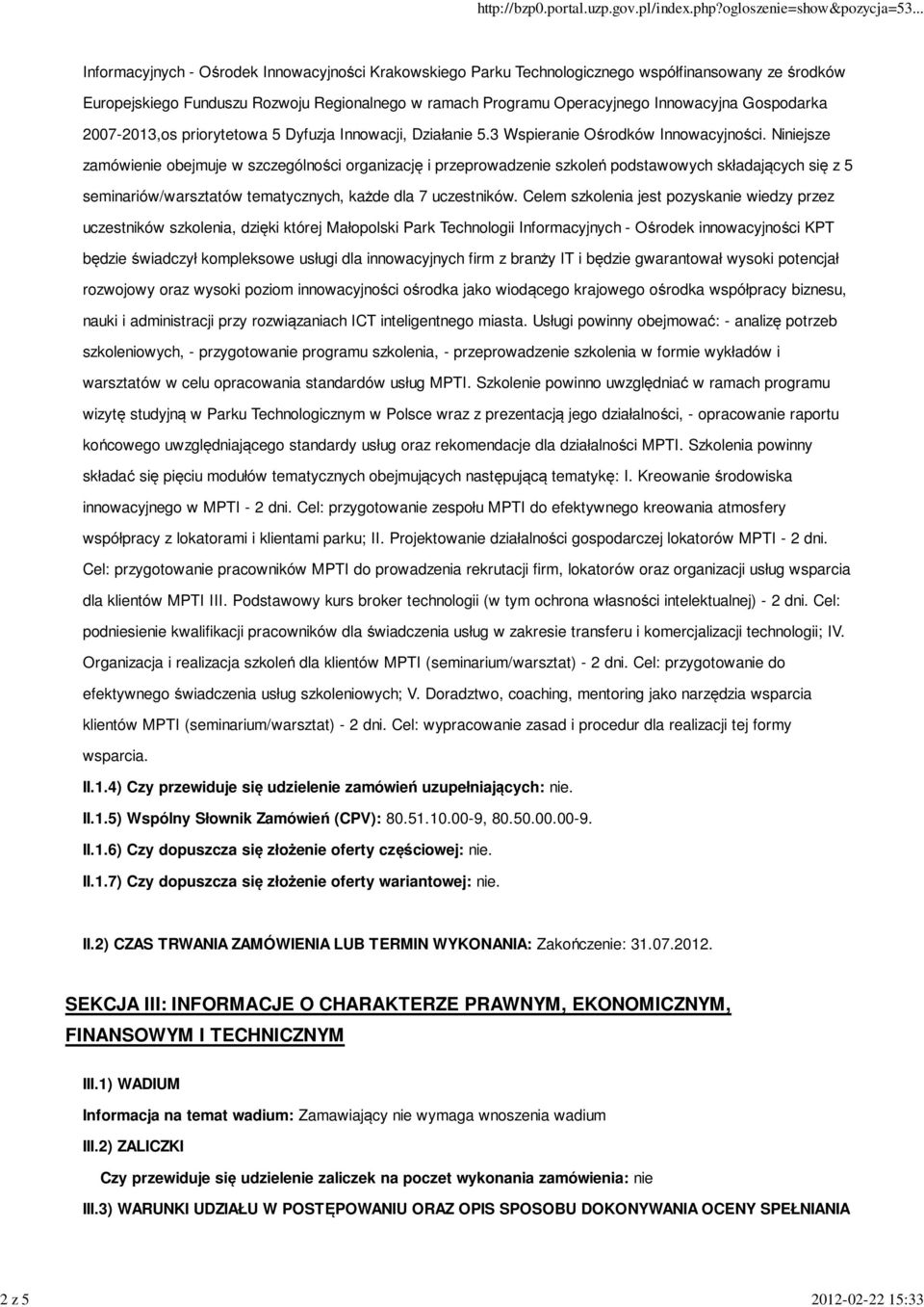 Niniejsze zamówienie obejmuje w szczególności organizację i przeprowadzenie szkoleń podstawowych składających się z 5 seminariów/warsztatów tematycznych, każde dla 7 uczestników.