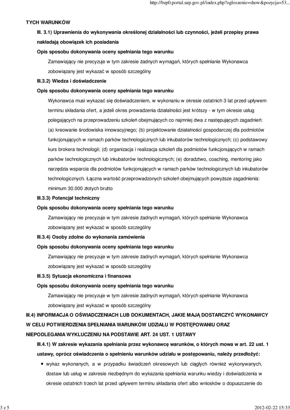 okresie usług polegających na przeprowadzeniu szkoleń obejmujących co najmniej dwa z następujących zagadnień: (a) kreowanie środowiska innowacyjnego; (b) projektowanie działalności gospodarczej dla