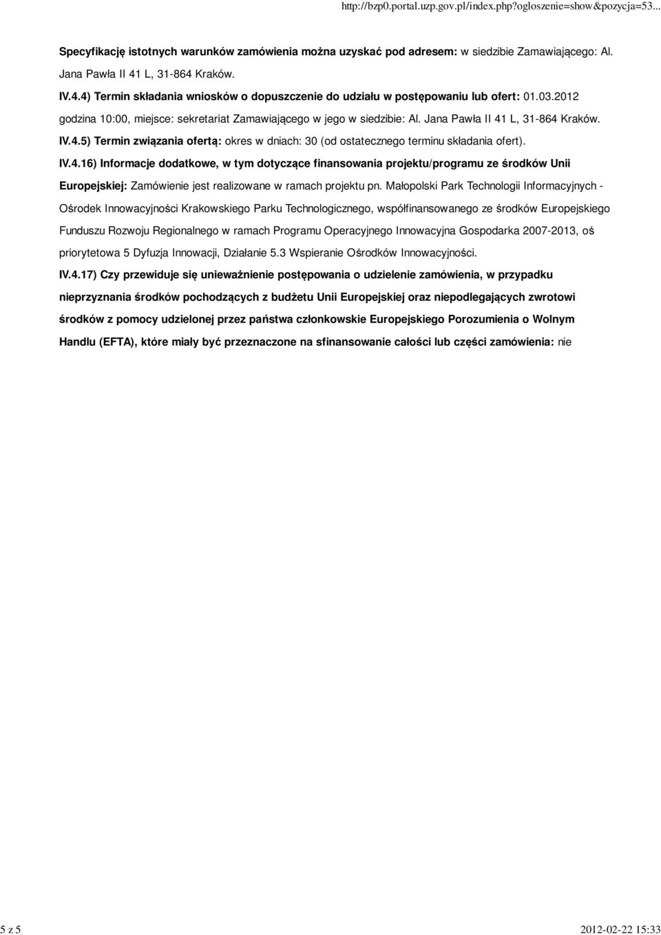 Jana Pawła II 41 L, 31-864 Kraków. IV.4.5) Termin związania ofertą: okres w dniach: 30 (od ostatecznego terminu składania ofert). IV.4.16) Informacje dodatkowe, w tym dotyczące finansowania projektu/programu ze środków Unii Europejskiej: Zamówienie jest realizowane w ramach projektu pn.