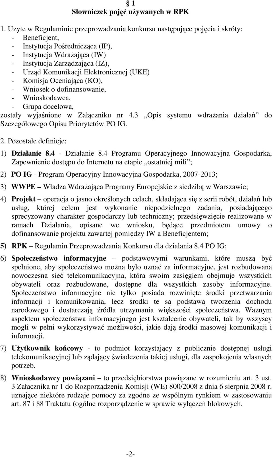 Komunikacji Elektronicznej (UKE) - Komisja Oceniająca (KO), - Wniosek o dofinansowanie, - Wnioskodawca, - Grupa docelowa, zostały wyjaśnione w Załączniku nr 4.