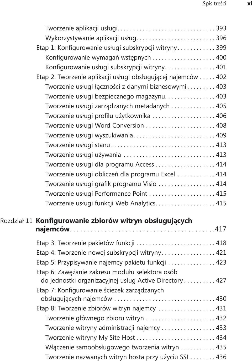 ... 402 Tworzenie usługi łączności z danymi biznesowymi....403 Tworzenie usługi bezpiecznego magazynu....403 Tworzenie usługi zarządzanych metadanych....405 Tworzenie usługi profilu użytkownika.