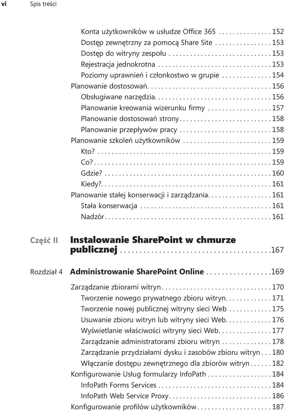 ..157 Planowanie dostosowań strony....158 Planowanie przepływów pracy....158 Planowanie szkoleń użytkowników...159 Kto?...159 Co?....159 Gdzie?....160 Kiedy?