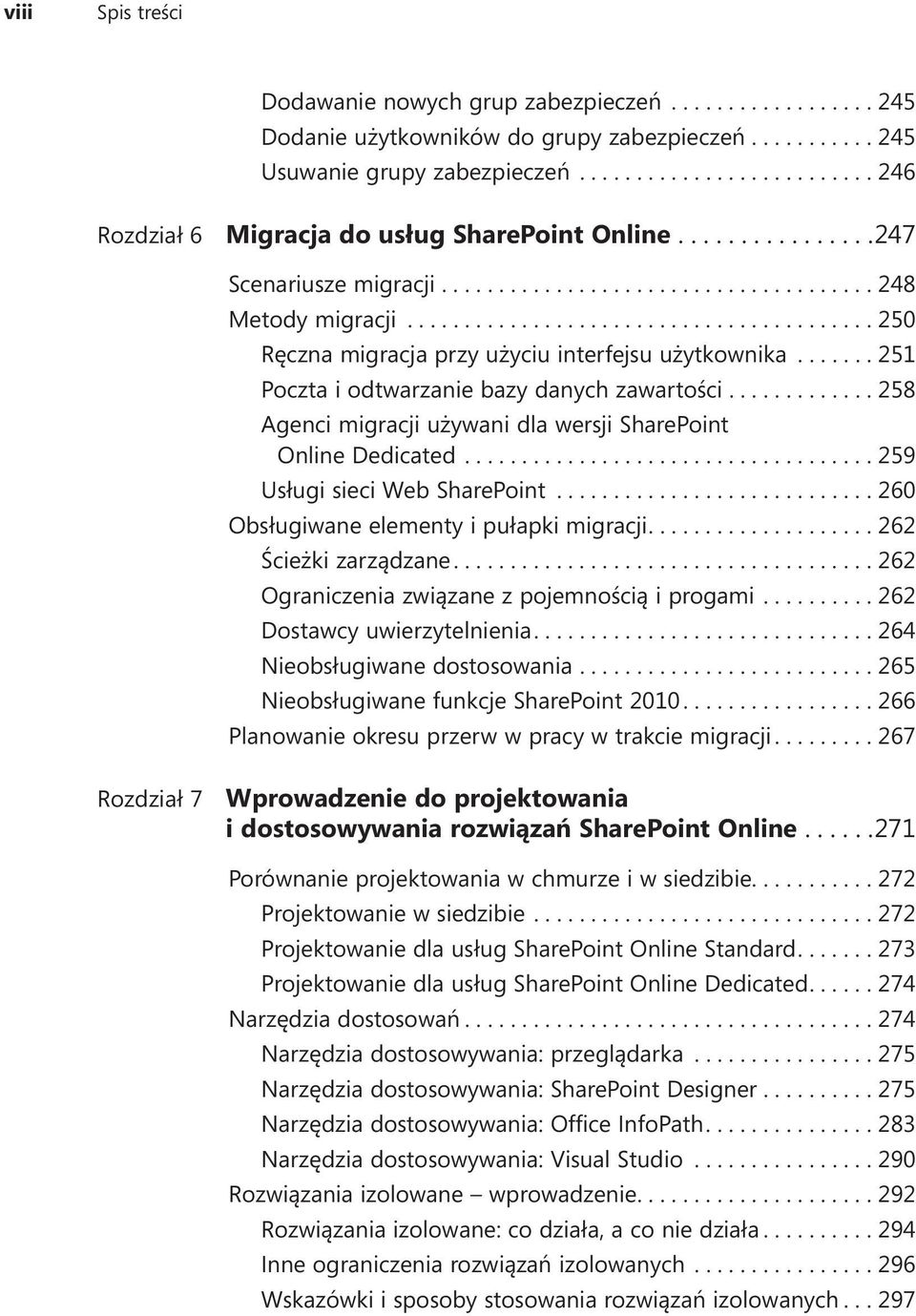 ...258 Agenci migracji używani dla wersji SharePoint Online Dedicated....259 Usługi sieci Web SharePoint...260 Obsługiwane elementy i pułapki migracji....262 Ścieżki zarządzane.