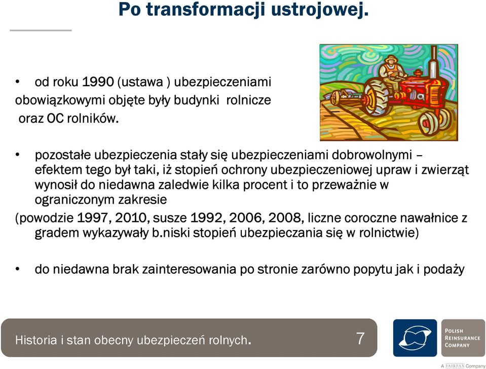 niedawna zaledwie kilka procent i to przeważnie w ograniczonym zakresie (powodzie 1997, 2010, susze 1992, 2006, 2008, liczne coroczne nawałnice z