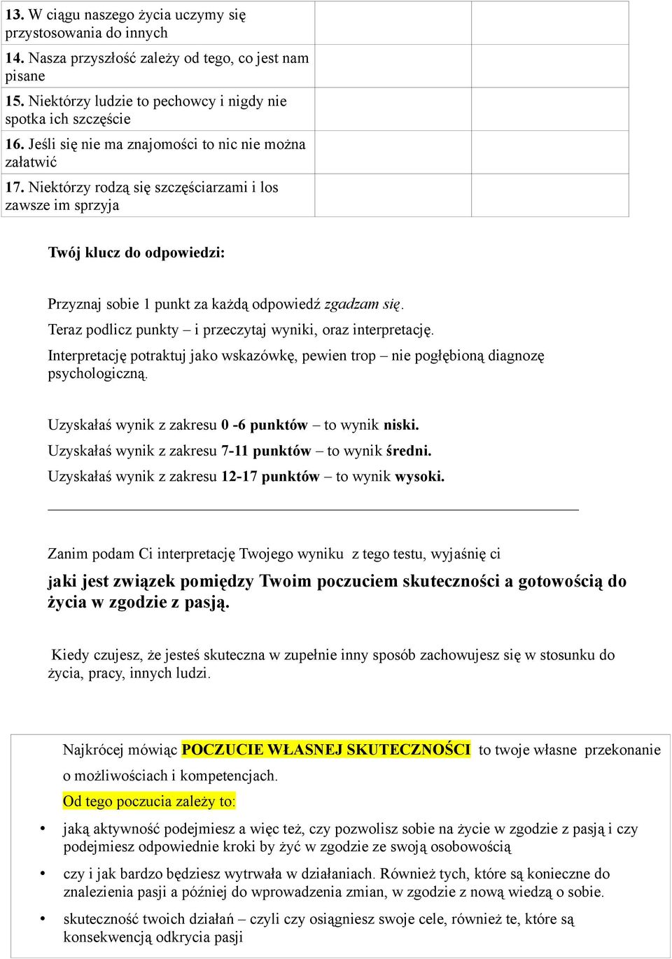 Teraz podlicz punkty i przeczytaj wyniki, oraz interpretację. Interpretację potraktuj jako wskazówkę, pewien trop nie pogłębioną diagnozę psychologiczną.