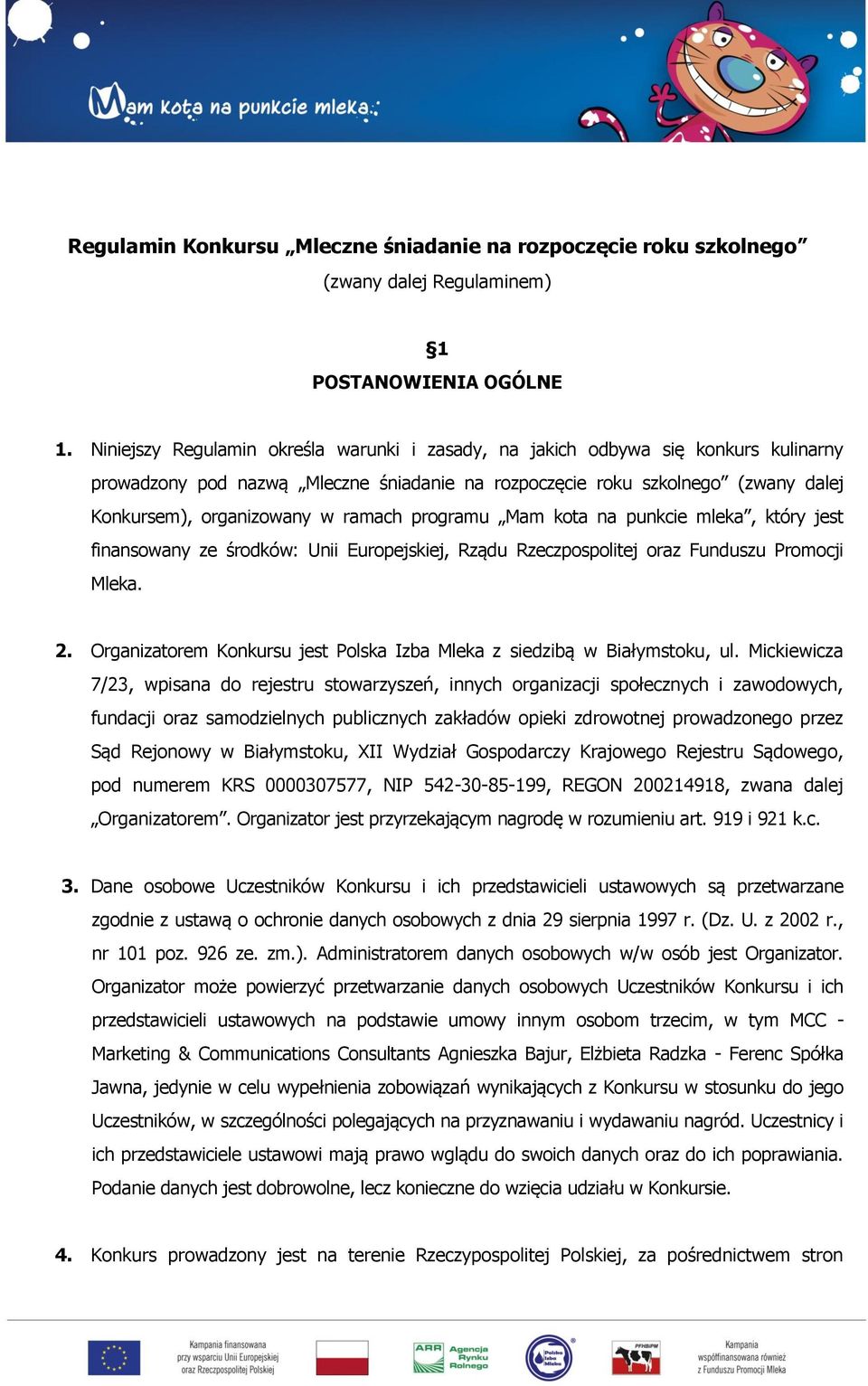 ramach programu Mam kota na punkcie mleka, który jest finansowany ze środków: Unii Europejskiej, Rządu Rzeczpospolitej oraz Funduszu Promocji Mleka. 2.