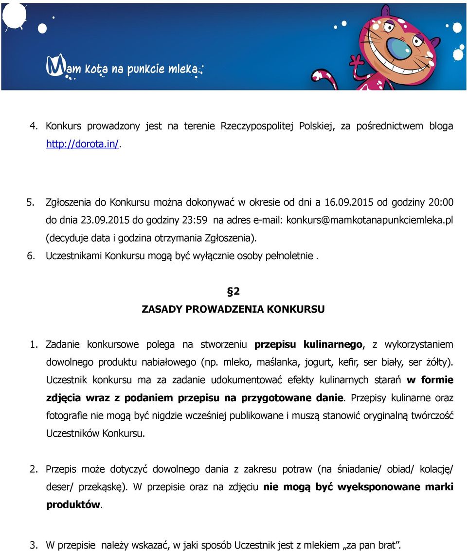 Uczestnikami Konkursu mogą być wyłącznie osoby pełnoletnie. 2 ZASADY PROWADZENIA KONKURSU 1.