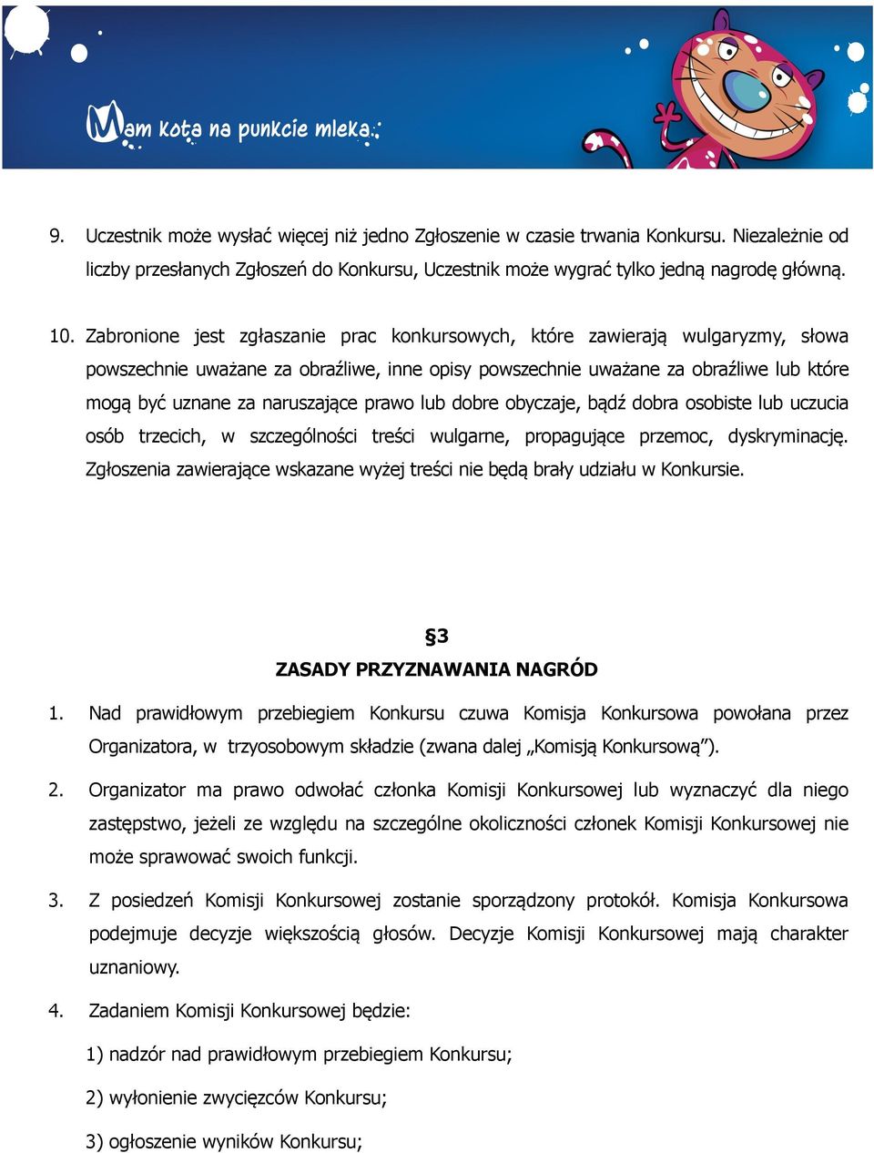 prawo lub dobre obyczaje, bądź dobra osobiste lub uczucia osób trzecich, w szczególności treści wulgarne, propagujące przemoc, dyskryminację.